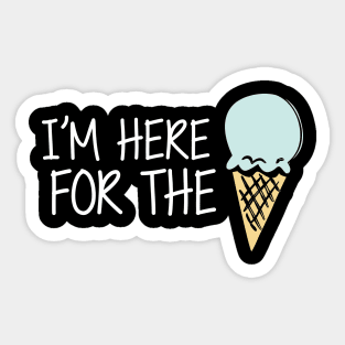 Ice Cream - I'm here for the ice cream Sticker